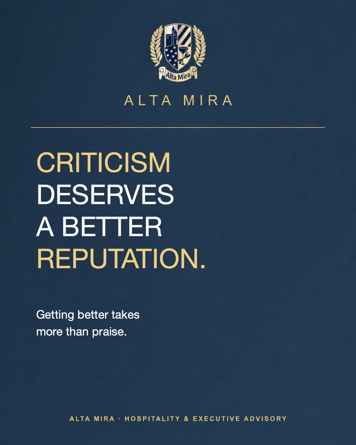 ALTA MIRA graphic on a dark blue background with a gold crest. Headline: “Criticism deserves a better reputation.” The words “Criticism” and “Reputation” are highlighted in gold. Below: “Getting better takes more than praise.”