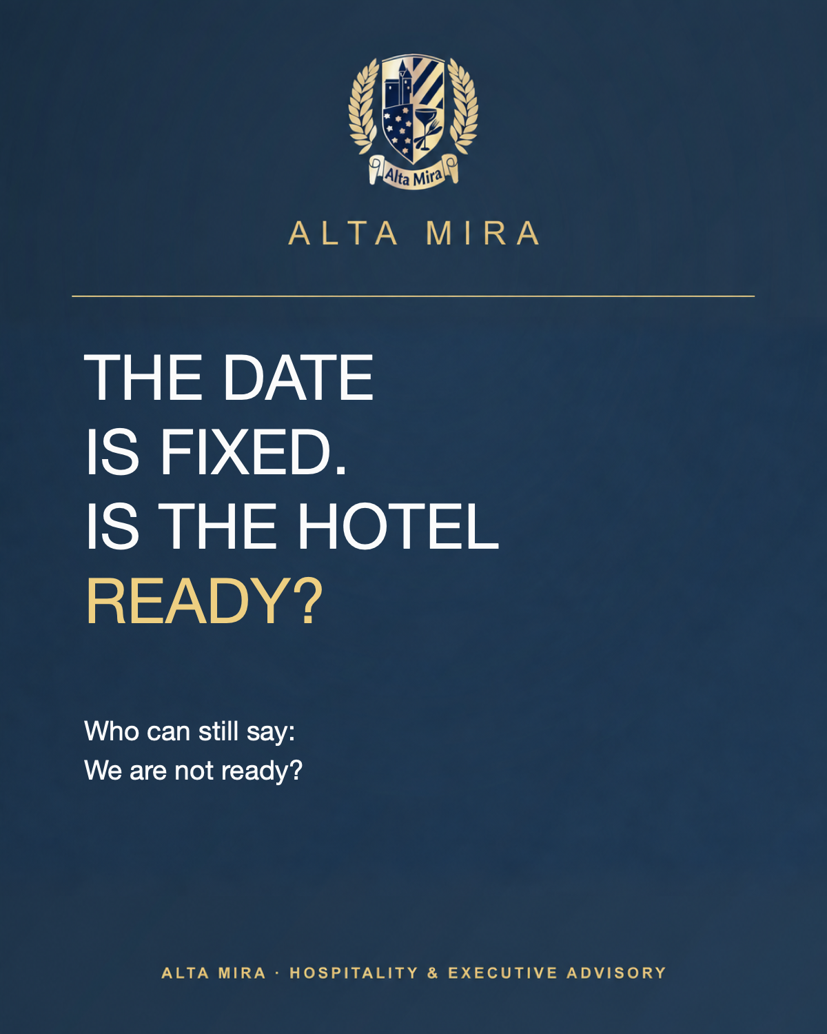 ALTA MIRA on a dark blue background with a gold crest. The date is fixed. Is the hotel ready? Who can still say: We are not ready?