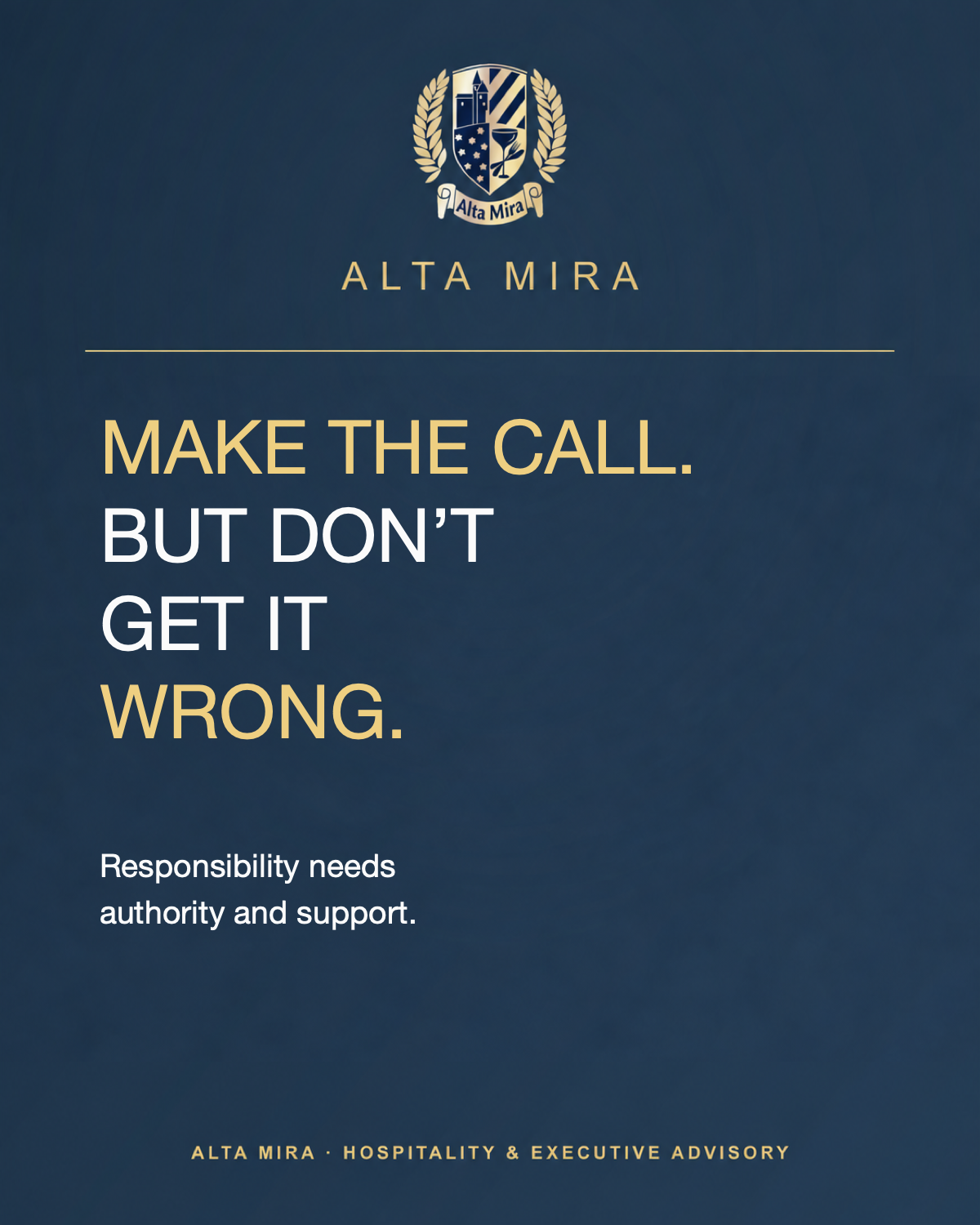 ALTA MIRA graphic with a gold crest on a navy background. Text: “Make the call. But don’t get it wrong.” “Make the call” and “Wrong” are highlighted in gold. Below: “Responsibility needs authority and support.”